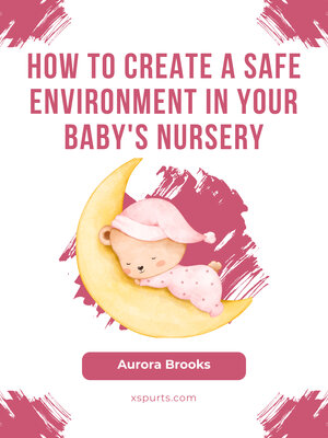 cover image of How to Create a Safe Environment in Your Baby's Nursery